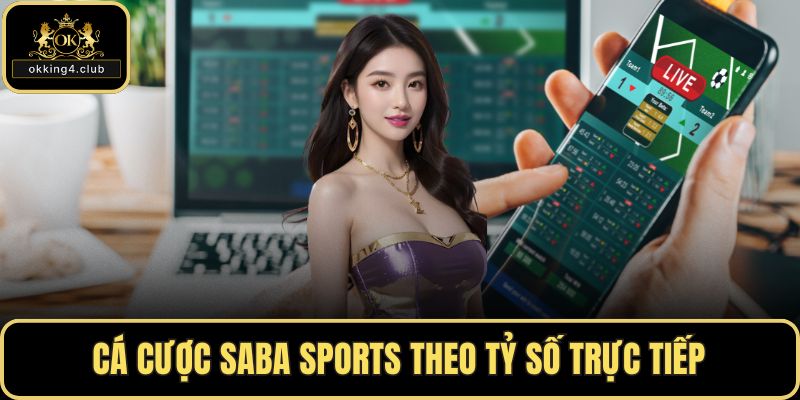 Cá cược SABA Sports theo tỷ số trực tiếp