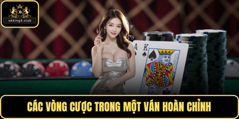 Các vòng cược trong một ván hoàn chỉnh