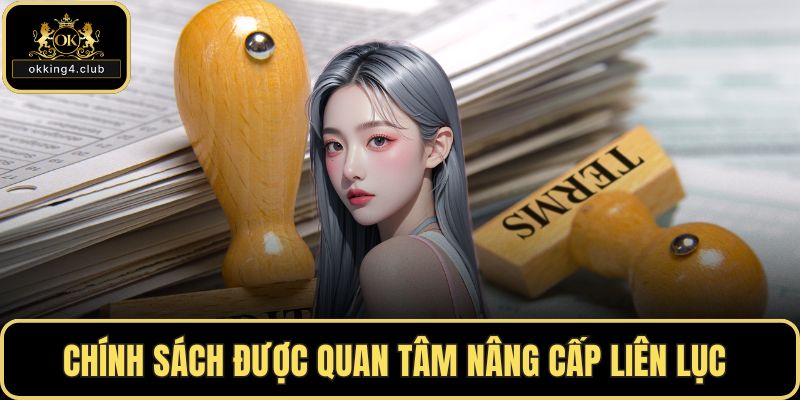 Chính sách được quan tâm nâng cấp liên lục