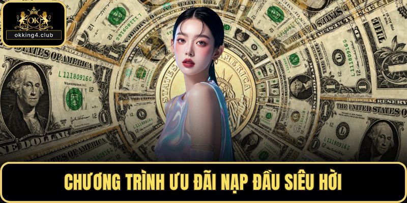 Chương trình ưu đãi nạp đầu siêu hời