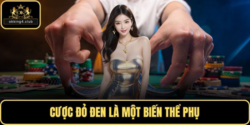 Cược đỏ đen là một biến thể phụ