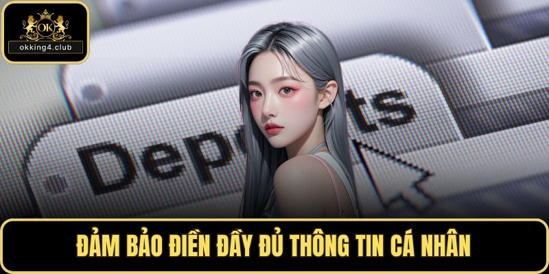 Đảm bảo điền đầy đủ thông tin cá nhân