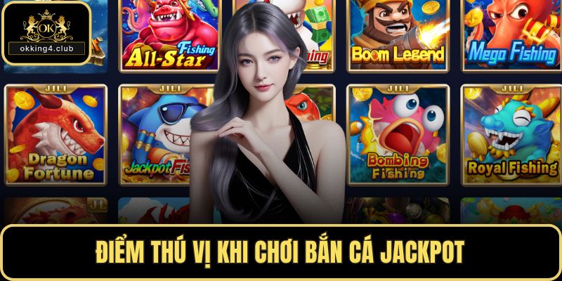 Điểm thú vị khi chơi bắn cá jackpot