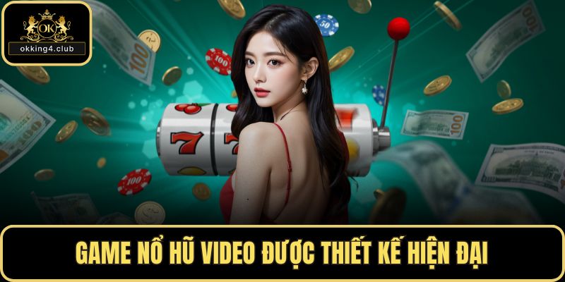Game nổ hũ video được thiết kế hiện đại