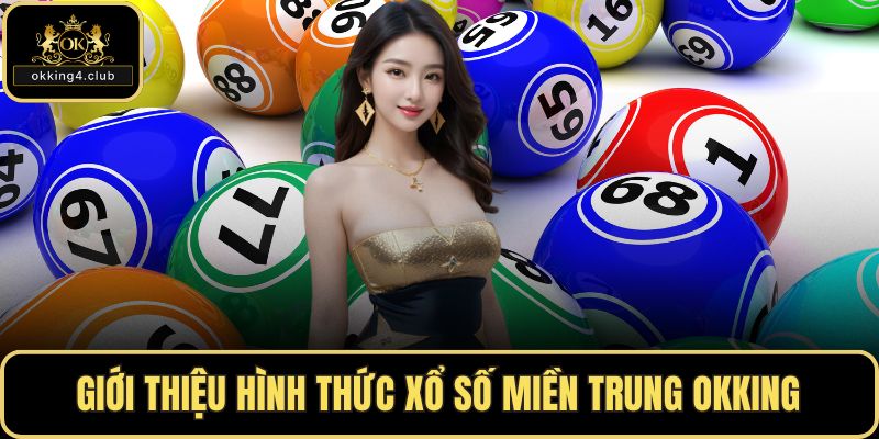 Giới thiệu hình thức xổ số miền Trung OKKING