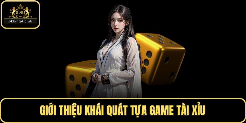 Giới thiệu khái quát tựa game tài xỉu