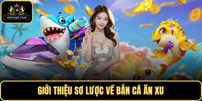 Giới thiệu sơ lược về bắn cá ăn xu