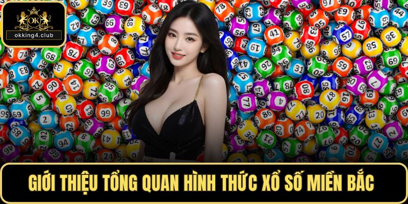 Giới thiệu tổng quan hình thức xổ số miền Bắc