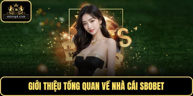 Giới thiệu tổng quan về nhà cái SBOBET