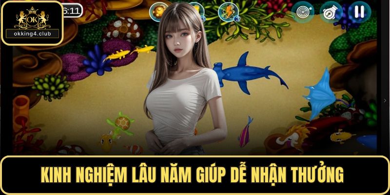 Kinh nghiệm lâu năm giúp dễ nhận thưởng 