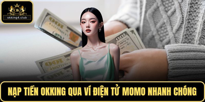 Nạp tiền OKKING qua ví điện tử Momo nhanh chóng