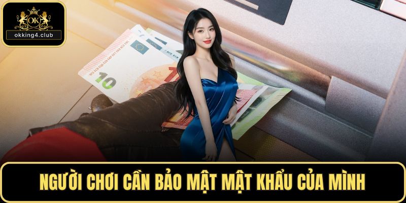 Người chơi cần bảo mật mật khẩu của mình