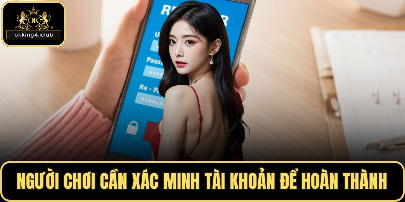 Người chơi cần xác minh tài khoản để hoàn thành