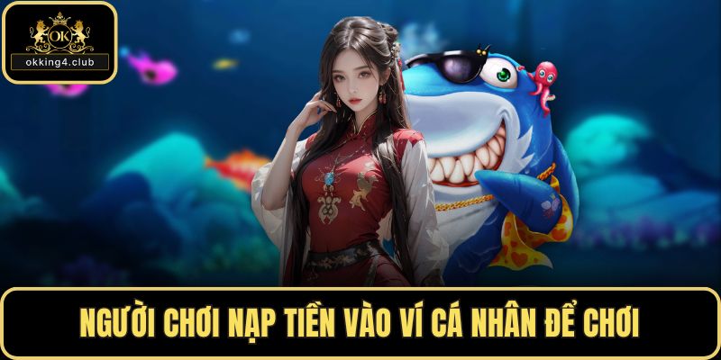 Người chơi nạp tiền vào ví cá nhân để chơi