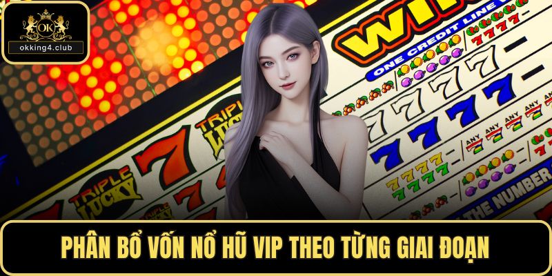 Phân bổ vốn nổ hũ VIP theo từng giai đoạn