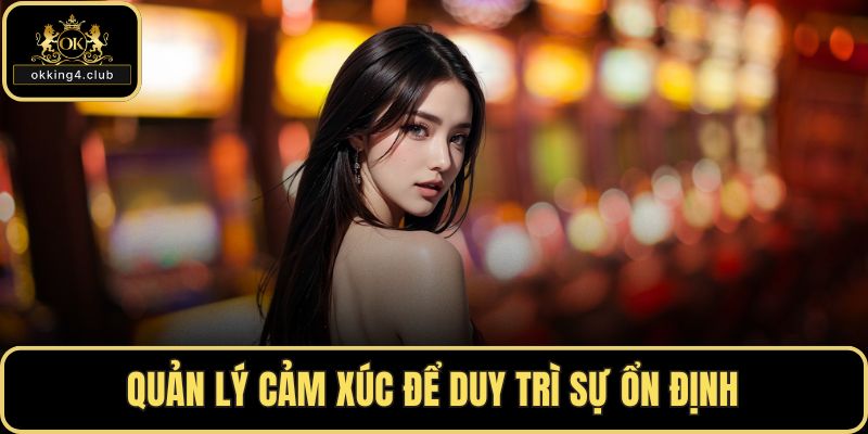 Quản lý cảm xúc để duy trì sự ổn định