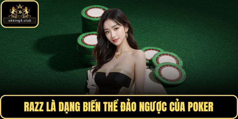 Razz là dạng biến thể đảo ngược của poker