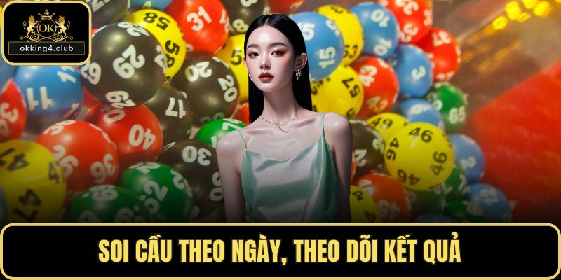 Soi cầu theo ngày, theo dõi kết quả
