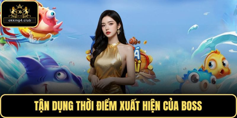Tận dụng thời điểm xuất hiện của boss