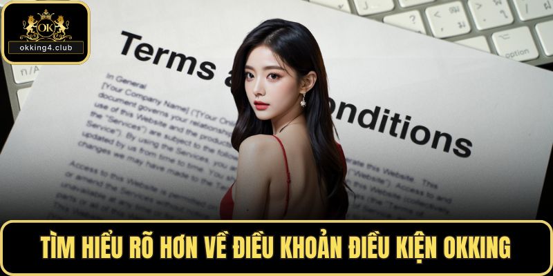 Tìm hiểu rõ hơn về điều khoản điều kiện OKKING