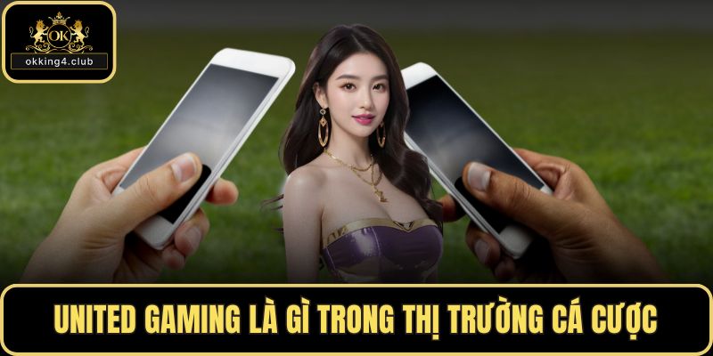 United gaming là gì trong thị trường cá cược