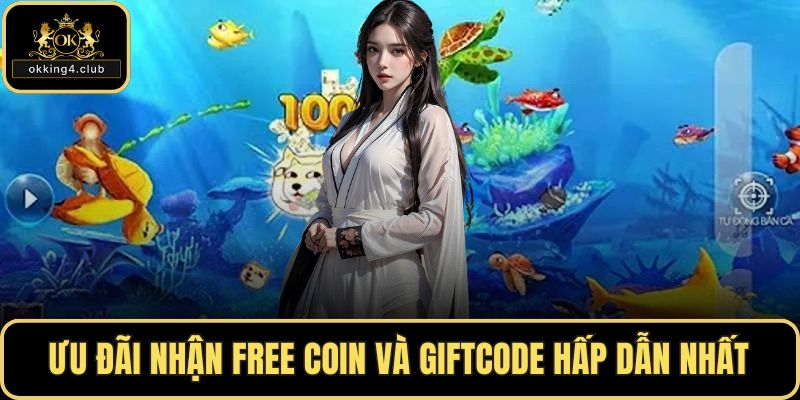 Ưu đãi nhận free coin và giftcode hấp dẫn nhất