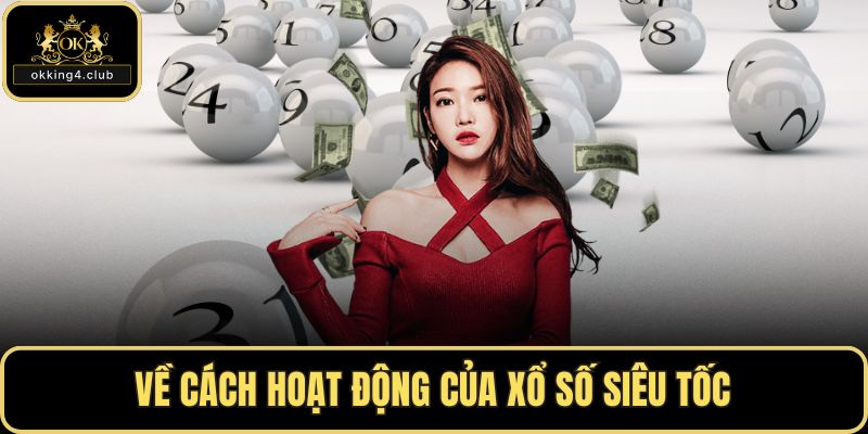 Về cách hoạt động của xổ số siêu tốc